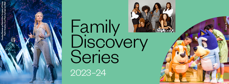 Graphic for the Family Discovery Series presented by Ensemble Arts Philly showing photos from Disney's Frozen, Bluey's Big Play, and Chloe Arnold's Syncopated Ladies